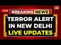 High Alert Delhi LIVE Updates: LeT Plot to Hit Temples Exposed | Blast Alert In Delhi | India Today