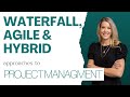 Project Management: Waterfall, Agile, \u0026 Hybrid Approaches