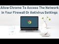 Allow Chrome To Access The Network In Your Firewall Or Antivirus Settings
