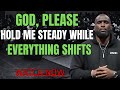 God, Please Hold Me Steady While Everything Shifts | Philip Anthony Mitchell (2819 Church)