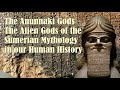 The Anunnaki Gods The Alien Gods of the Sumerian Mythology in our History
