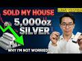 Sold My House, Bought 5,000oz Silver - Here's Why I'm Not Worried