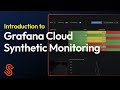 Simulate Real User Workflows | Introduction to Grafana Cloud Synthetic Monitoring