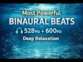 Most Powerful Binaural Beats for Deep Relaxation | Solfeggio 528Hz \u0026 600Hz Healing Soundscape