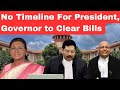 No Timeline For President, Governor to Clear Bills. Big Update/ supreme court judgment 