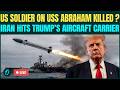 Iran Attacks USS Abraham LIVE: U.S. Confirms Sailor Injured During Ops – Trump To Pull Carrier Away?