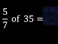 5/7 of 35 ,fraction of a number, part of a whole number