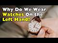 Why Are Watches Worn on the Left Hand? [ID0626]