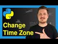 Convert datetime to Different Time Zone in Python (3 Examples) | Change Date \u0026 Time to CET, CST, EST