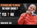 STRUGGLING TO MAKE THE RIGHT CHOICE HERE S WHAT  | GAUR GOPAL  DAS |