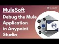 Debug the Mule Application in Anypoint Studio | MuleSoft Tutorial | Lec - 09