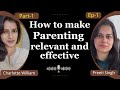 How to make parenting more relevant and effective (Part-1) || Episode-1