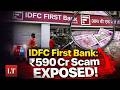 IDFC First Bank ₹590 Cr Scam: Full Story Explained | Lokmat Times