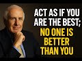 Act As If You Are the Best; No One Is Better Than You | Jim Rohn Motivation