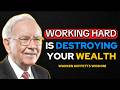 Warren Buffett: Working Hard Is Destroying Your Wealth.