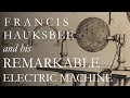 Francis Hauksbee's Electrical Machine: With His Original Experiments
