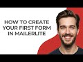 How to Create Your First Form In Mailerlite - GUIDE!