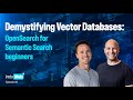 Demystifying Vector Databases: OpenSearch for Semantic Search