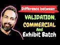 DIFFERENCE BETWEEN VALIDATION, COMMERCIAL AND EXHIBIT BATCH | PHARMACEUTICAL