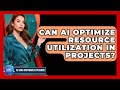 Can AI Optimize Resource Utilization In Projects? - AI SaaS Software Explained