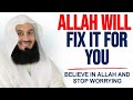 STOP WORRYING! Allah Will Fix Everything For You, Believe in Him | Mufti Menk | Islamic Lectures