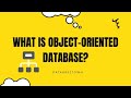 What is object oriented database, its advantages and disadvantages
