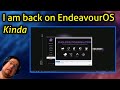 I am back on EndeavourOS!!!