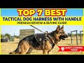 Top 7 best tactical dog harness with handle review 2026 latest (Unexpected) control powerful dogs