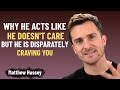 He Pretends He Doesn’t Care, But He’s Secretly Obsessed With You | Matthew Hussey