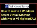 How to create a Microsoft Windows Server 2019 Virtual Machine with Hyper-V for free