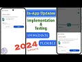 How to implement In-App Updates in android app | Test In-App Updates (Flexible \u0026 Immediate) | 2024