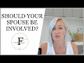 Should Your Spouse be Involved in the Process?