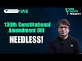 130th Constitutional Amendment Bill | Bill to Remove PM \u0026 CM | Indian Polity | Sarmad Mehraj | UPSC