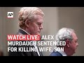 Alex Murdaugh is being sentenced after he was convicted of killing his wife, son | LIVE