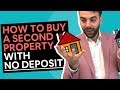 How to Buy a Second Property with NO DEPOSIT!