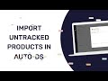 How To Import Untracked Products From Other Tools/Software To AutoDS
