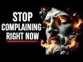 Stop Complaining, Why Complaining is Stealing Your Power | Stoic Wisdom for a Better Life