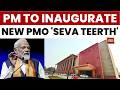 PM Modi to Inaugurate New PMO Address 'Seva Teerth' and Kartavya Bhavan I \u0026 II | India Today