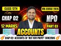 CHAP 02: NPO 📕 PART 03 | 12th ACCOUNTS LIVE 🔴 12 Marks Sure 🎯 | Board Exam 2026 | #3dayschallenge