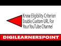 Know Eligibility Criterion | Enables Custom URL for YouTube Channel