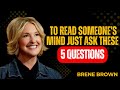 TO READ SOMEONE'S MIND JUST ASK THEM 5 QUESTIONS | BRENE BROWN MOTIVATION SPEECH