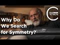 Leonard Susskind - Why Do We Search for Symmetry?