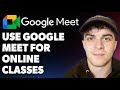 How to Use Google Meet for Online Classes [2025 Full Guide]