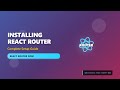 React Router Tutorial: Installation \u0026 Setup for Beginners