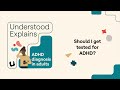 Should I get tested for ADHD? | Understood Explains