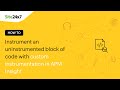 How to instrument an uninstrumented block of code with custom instrumentation in APM Insight