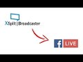 How To Live Stream To Facebook Live From Your Desktop Using XSplit Broadcaster
