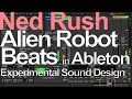Alien Robot Beats in Ableton (Experimental Sound Design) - Ned Rush