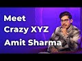 Meet Crazy XYZ Amit Sharma | Episode 72