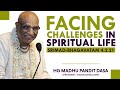 Facing Challenges in Spiritual Life | HG Madhu Pandit Dasa | SB 4.2.21 | 23-07-2019